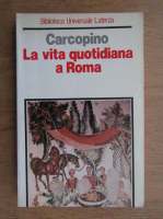 Jerome Carcopino - La vita quotidiana a Roma