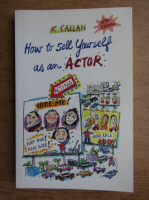 K. Callan - How to sell yourself as an actor