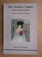 Laurie Layton Schapira - The Cassandra complex. Living with disbelief