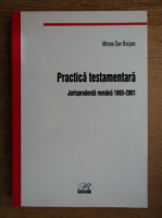Mircea Dan Bocsan - Practica testamentara. Jurisprudenta romana 1865-2001