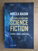 Mircea Naidin - Nasterea literaturii science fiction