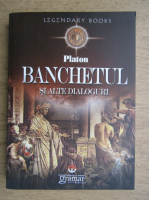 Platon - Banchetul si alte dialoguri