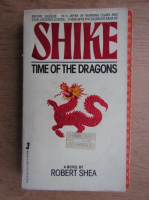Robert Shea - Shike. Time of the dragons