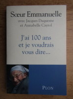 Soeur Emmanuelle - J'ai 100 ans et je voudrais vous dire...