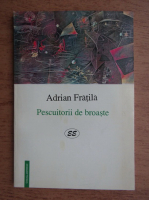 Adrian Fratila - Pescuitorii de broaste (contine autograful autorului)
