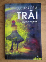 Alina Kopek - Bucuria de a trai
