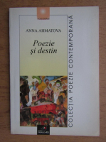 Anna Ahmatova - Poezie si destin