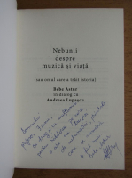 Bebe Astur - Nebunii despre muzica si viata sau omul care a trait istoria (cu autograful autorului)