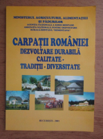 Carpatii Romaniei. Dezvoltare durabila. Calitate, traditii, diversitate