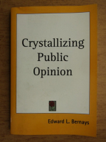 Edward L. Bernays - Crystallizing public opinion