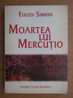 Eugen Simion - Moartea lui Mercutio