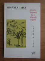 Fujiwara Teika - O suta de poeti de la muntele Ogura
