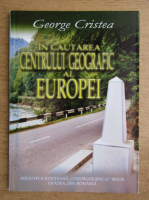 George Cristea - In cautarea centrului geografic al Europei