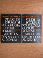 George Em. Marica - Studii de istoria si sociologia culturii romane ardelene din secolul al XIX-lea (2 volume)