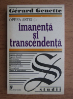 Gerard Genette - Imanenta si transcendenta (volumul 1)