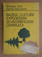 Gheorghe Zlate - Bazele culturii exploatarii si valorificarii lemnului