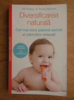 Anticariat: Gill Rapley - Diversificarea naturala, cel mai bine pastrat de secret al parintilor relaxati