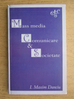 I. Maxim Danciu - Mass media, comunicare si societate