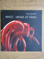 Ioan Nemtoi - Who's afraid of glass