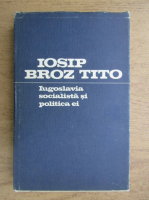Iosip Broz Tito - Iugoslavia socialista si politica ei