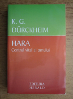 Anticariat: K. G. Durckheim - Hara. Centrul vital al omului
