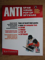 Ken Feinstein - Cum sa faceti totul pentru a avea un computer fara spam, virusi, pop-up, spyware (contine CD)