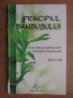 Anticariat: Ken Lodi - Principiul bambusului. Ce se afla la originea unor rezultate exceptionale