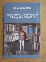 Lilica Voicu-Brey - Alexandru Cioranescu, bibliografie 1930-2010