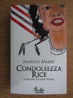 Marcus Mabry - Condoleezza Rice si drumul ei catre putere