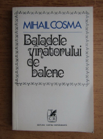 Mihail Cosma - Baladele vanatorului de balene