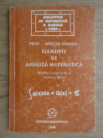 Mircea Ganga - Elemente de analiza matematica pentru clasa a XII-a, partea I (2000)