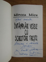 Mircea Micu - Intamplari vesele cu scriitori tristi (cu autograful autorului)