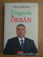 Anticariat: Paul Lendvai - Ungaria lui Orban