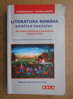 Raluca Scarlat Iancau - Literatura romana. Analiza textelor literare din toate manualele alternative. Clasele V-VIII