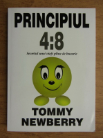 Tommy Newberry - Principiul 4:8. Secretul unei vieti pline de bucurie