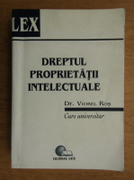 Viorel Ros - Dreptul proprietatii intelectuale
