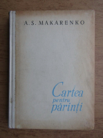 A. S. Makarenko - Cartea pentru parinti