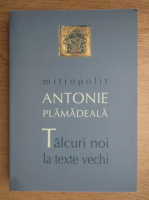 Antonie Plamadeala - Talcuri noi la texte vechi