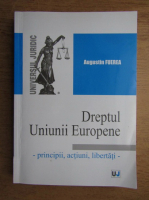 Augustin Fuerea - Dreptul Uniunii Europene. Principii, actiuni, libertati