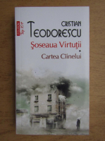 Cristian Teodorescu - Soseaua virtutii. Cartea cainelui