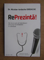 Dr. Nicolae Iordache - Reprezinta! De ce si cum sa imbratisezi discursul schimbarii in sanatate