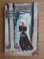 Eugene O Neill - Din jale se intrupeaza electra (1945)