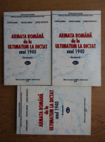 Florica Dobre - Armata romana de la ultimatum la dictat, anul 1940 (volumele 1, 2 si 3)