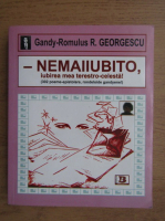 Gandy-Romulus R. Georgescu - Nemaiiubito, iubirea mea terestro-celesta!