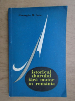 Anticariat: Gheorghe M. Cucu - Istoricul zborului fara motor in Romania