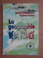 Anticariat: Ileana Constantinescu - La geographie de la France