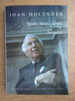 Ioan Holender - Spuse, traite, dorite