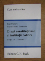 Ioan Muraru - Drept constitutional si institutii politice (volumul 1)