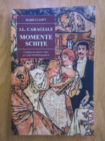 Ion Luca Caragiale - Momente. Schite