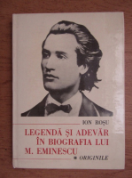 Anticariat: Ion Rosu - Legenda si adevar in biografia lui M. Eminescu (volumul 1)